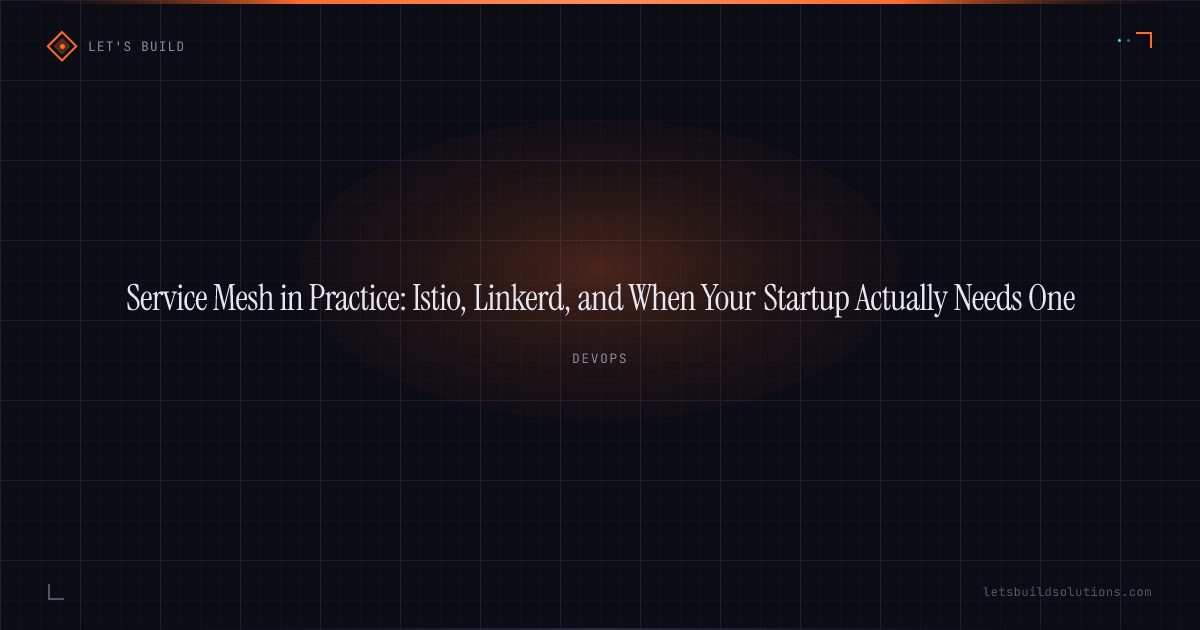 Service Mesh in Practice: Istio, Linkerd, and When Your Startup Actually Needs One