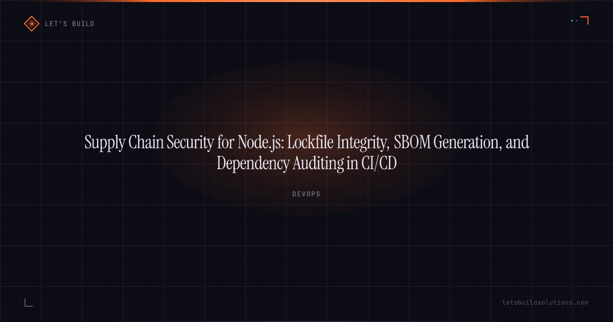 Supply Chain Security for Node.js: Lockfile Integrity, SBOM Generation, and Dependency Auditing in CI/CD