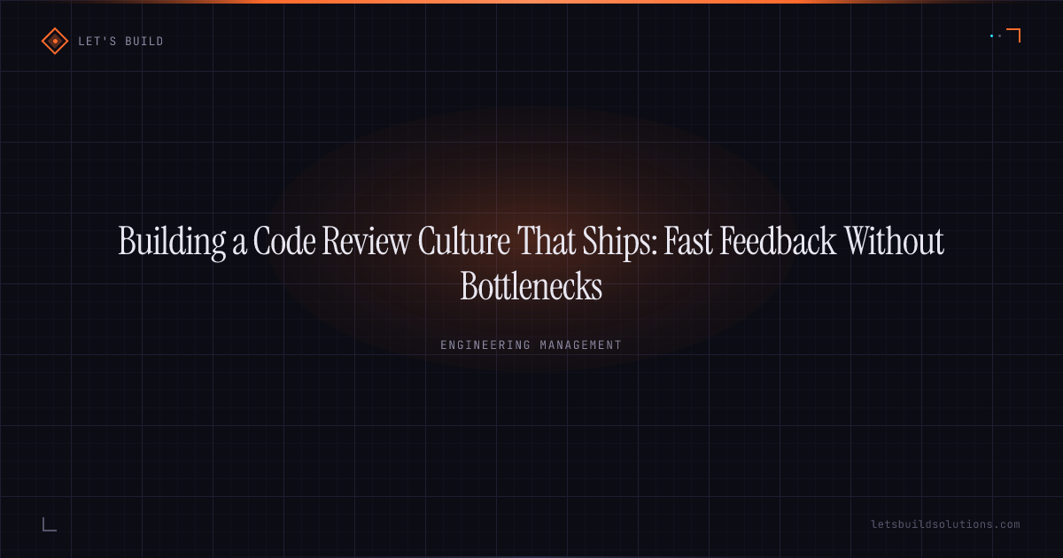 Building a Code Review Culture That Ships: Fast Feedback Without Bottlenecks