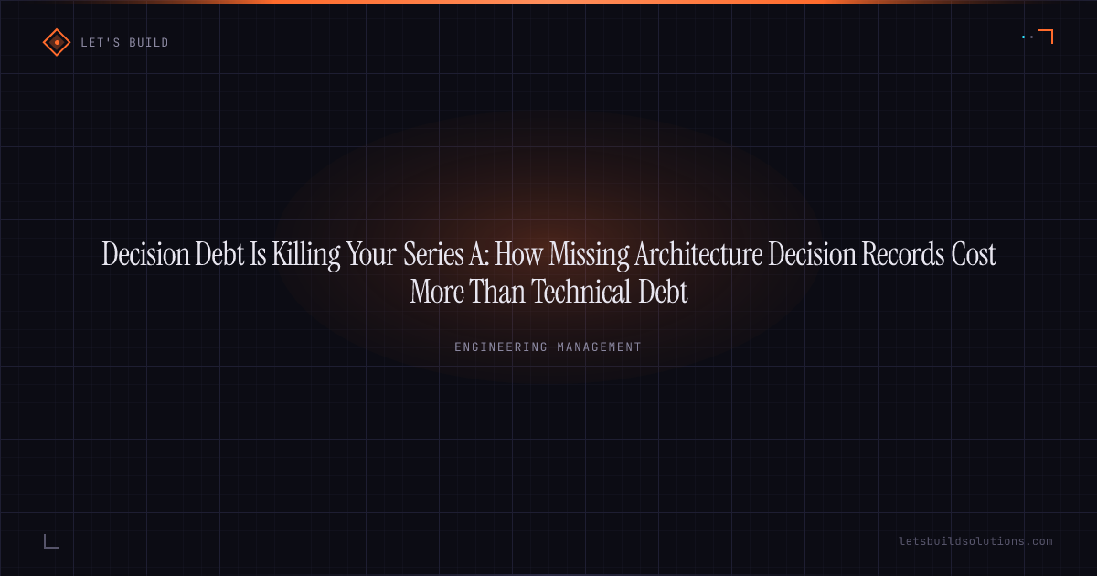 Decision Debt Is Killing Your Series A: How Missing Architecture Decision Records Cost More Than Technical Debt