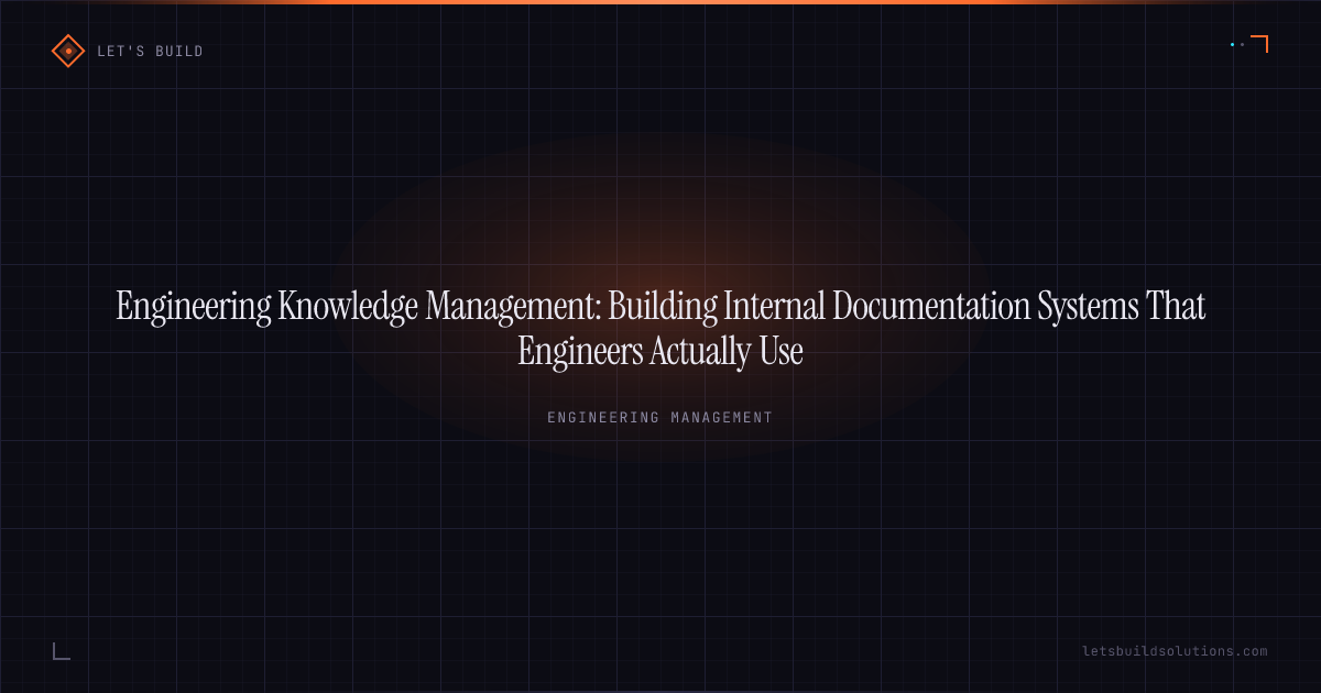 Engineering Knowledge Management: Building Internal Documentation Systems That Engineers Actually Use