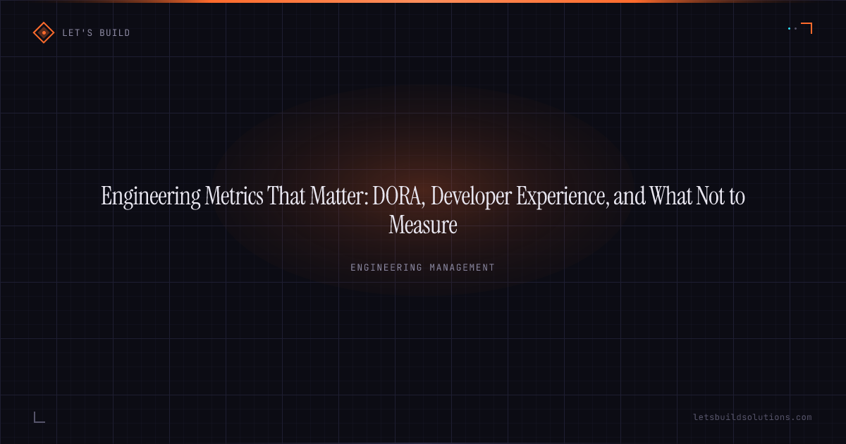 Engineering Metrics That Matter: DORA, Developer Experience, and What Not to Measure