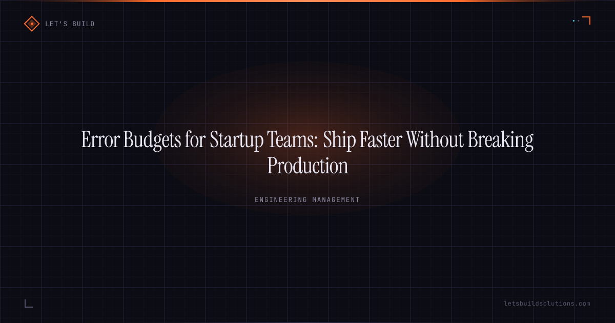Error Budgets for Startup Teams: Ship Faster Without Breaking Production