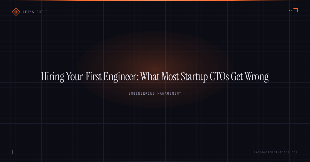 Hiring Your First Engineer: What Most Startup CTOs Get Wrong
