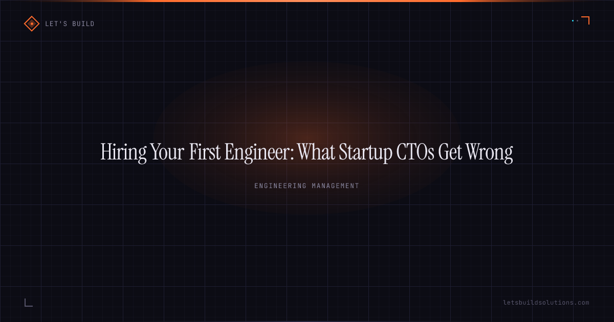 Hiring Your First Engineer: What Startup CTOs Get Wrong
