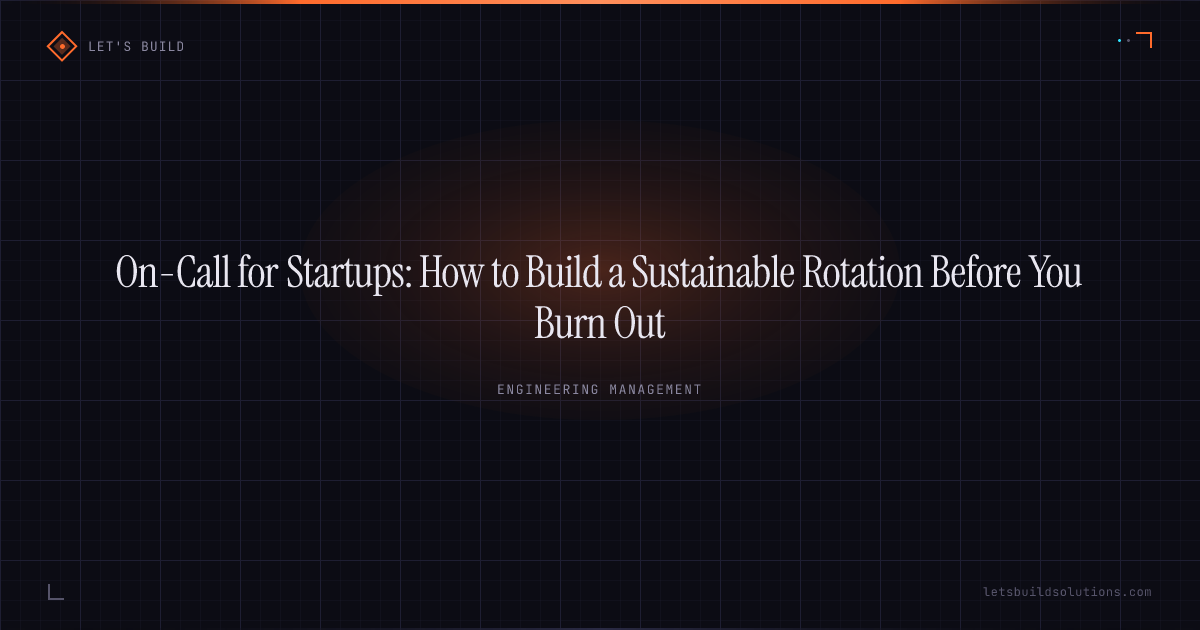 On-Call for Startups: How to Build a Sustainable Rotation Before You Burn Out