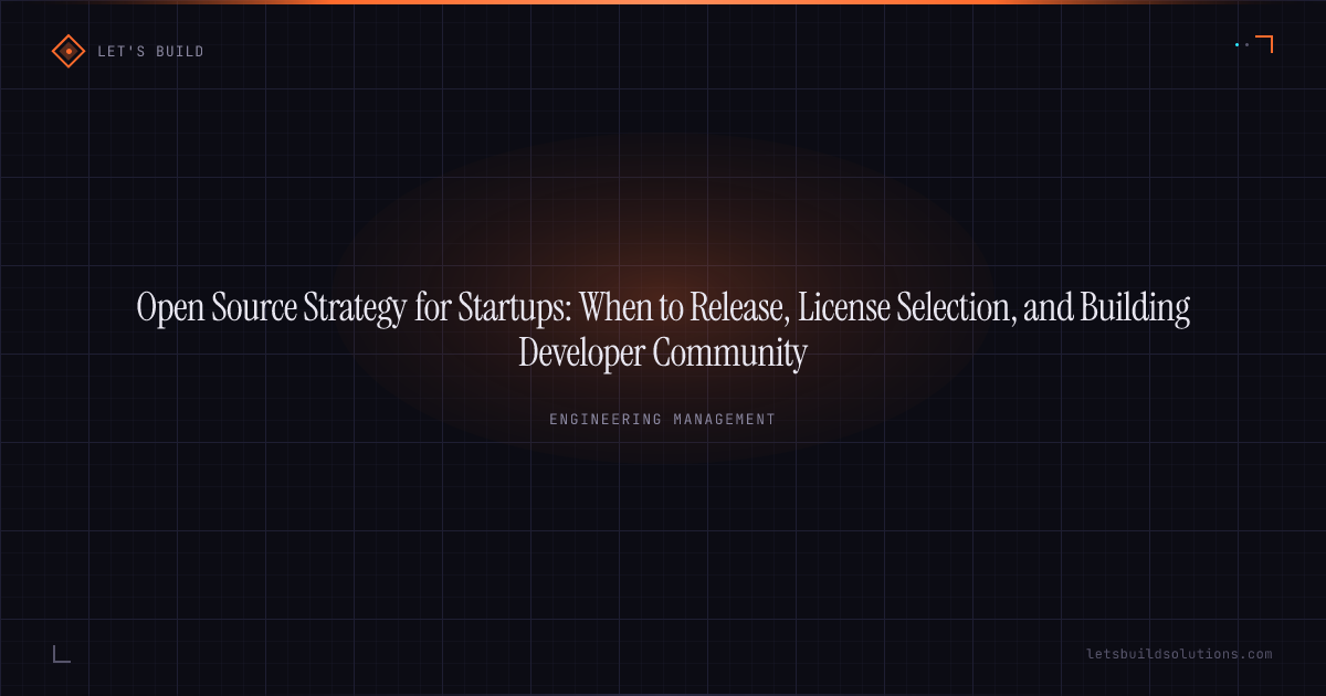 Open Source Strategy for Startups: When to Release, License Selection, and Building Developer Community