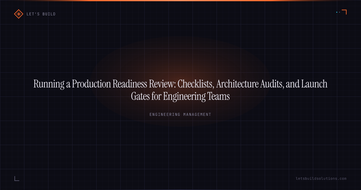 Running a Production Readiness Review: Checklists, Architecture Audits, and Launch Gates for Engineering Teams