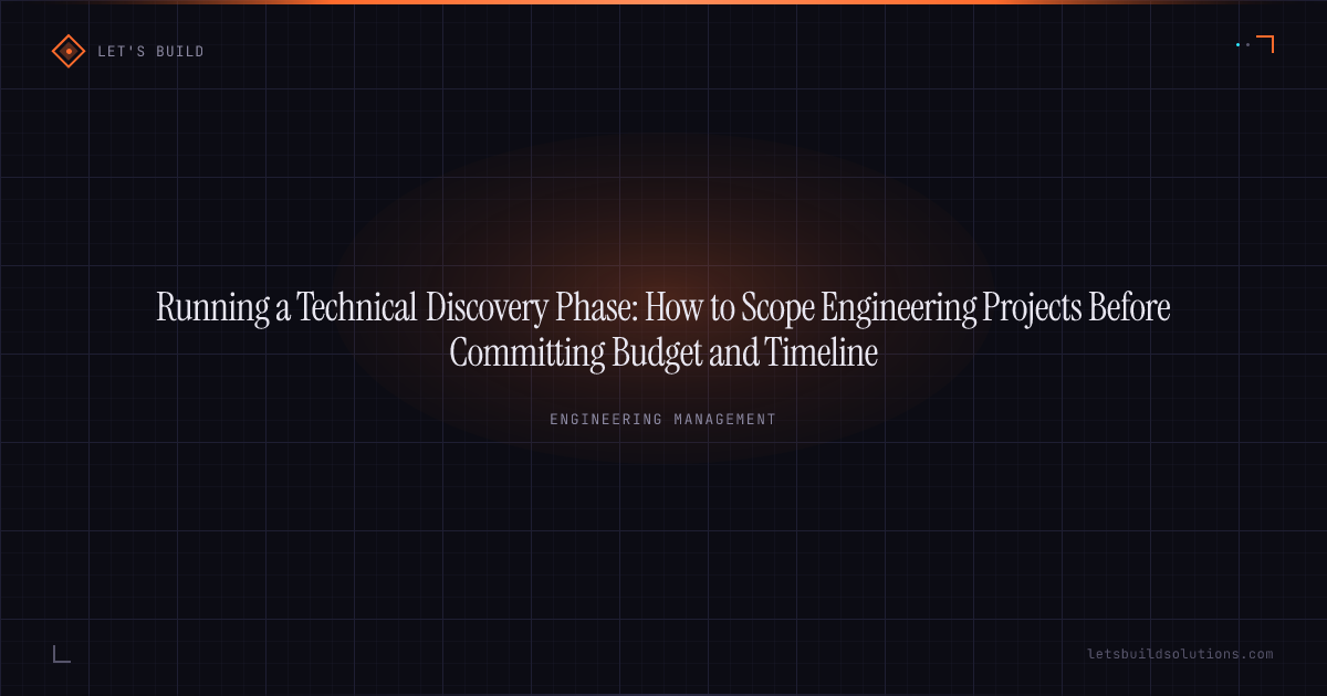 Running a Technical Discovery Phase: How to Scope Engineering Projects Before Committing Budget and Timeline