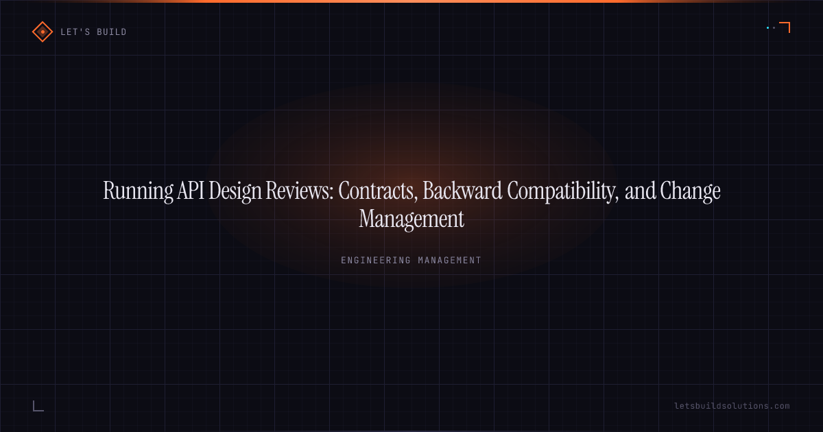 Running API Design Reviews: Contracts, Backward Compatibility, and Change Management