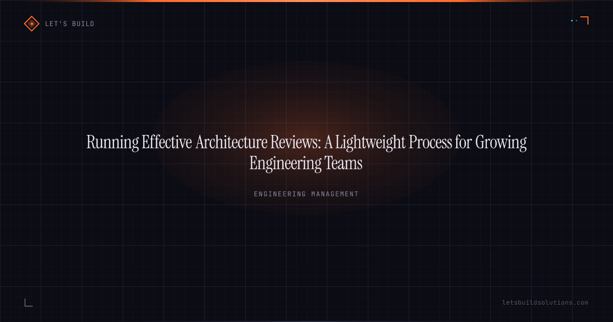 Running Effective Architecture Reviews: A Lightweight Process for Growing Engineering Teams