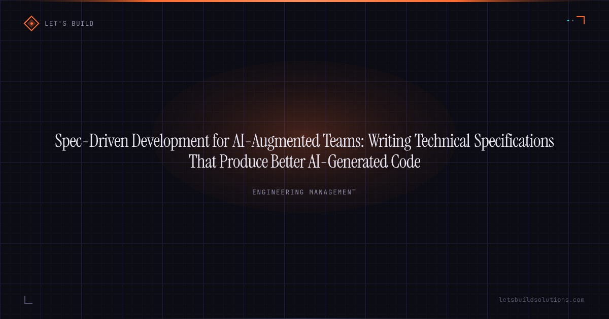 Spec-Driven Development for AI-Augmented Teams: Writing Technical Specifications That Produce Better AI-Generated Code