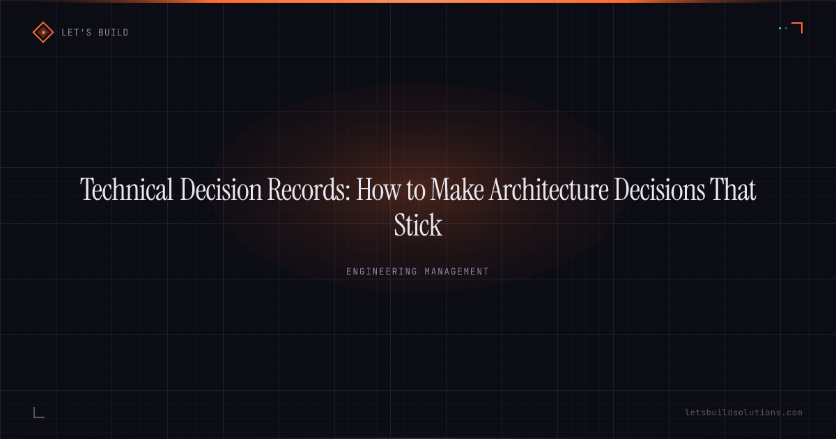 Technical Decision Records: How to Make Architecture Decisions That Stick