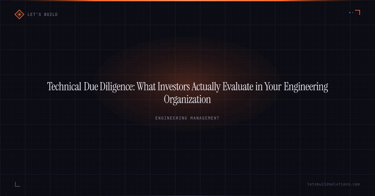 Technical Due Diligence: What Investors Actually Evaluate in Your Engineering Organization
