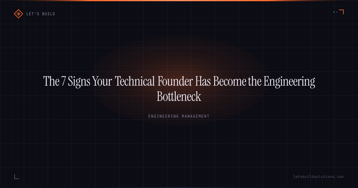 The 7 Signs Your Technical Founder Has Become the Engineering Bottleneck