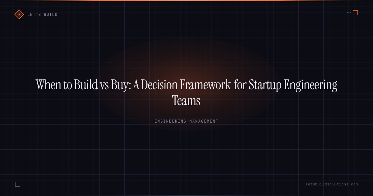 When to Build vs Buy: A Decision Framework for Startup Engineering Teams