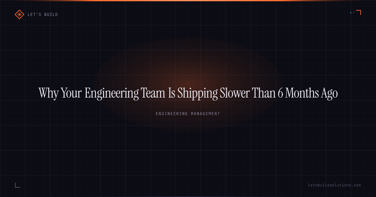 Why Your Engineering Team Is Shipping Slower Than 6 Months Ago