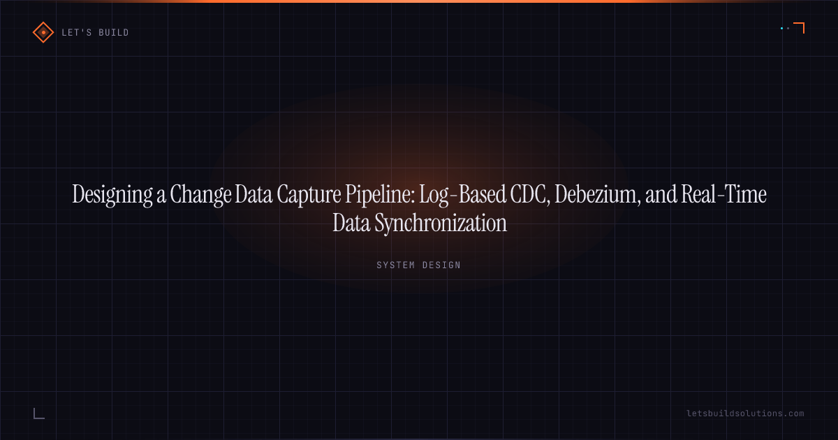 Designing a Change Data Capture Pipeline: Log-Based CDC, Debezium, and Real-Time Data Synchronization