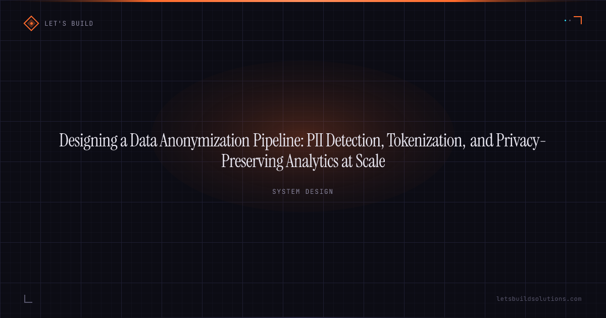 Designing a Data Anonymization Pipeline: PII Detection, Tokenization, and Privacy-Preserving Analytics at Scale