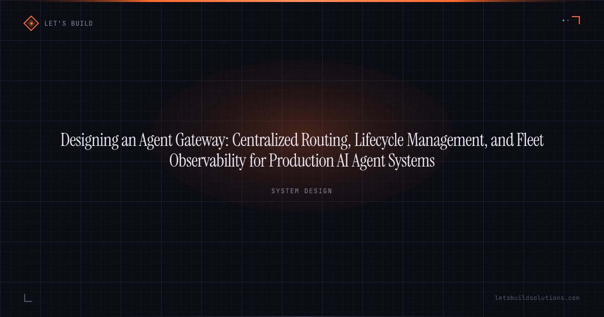 Designing an Agent Gateway: Centralized Routing, Lifecycle Management, and Fleet Observability for Production AI Agent Systems