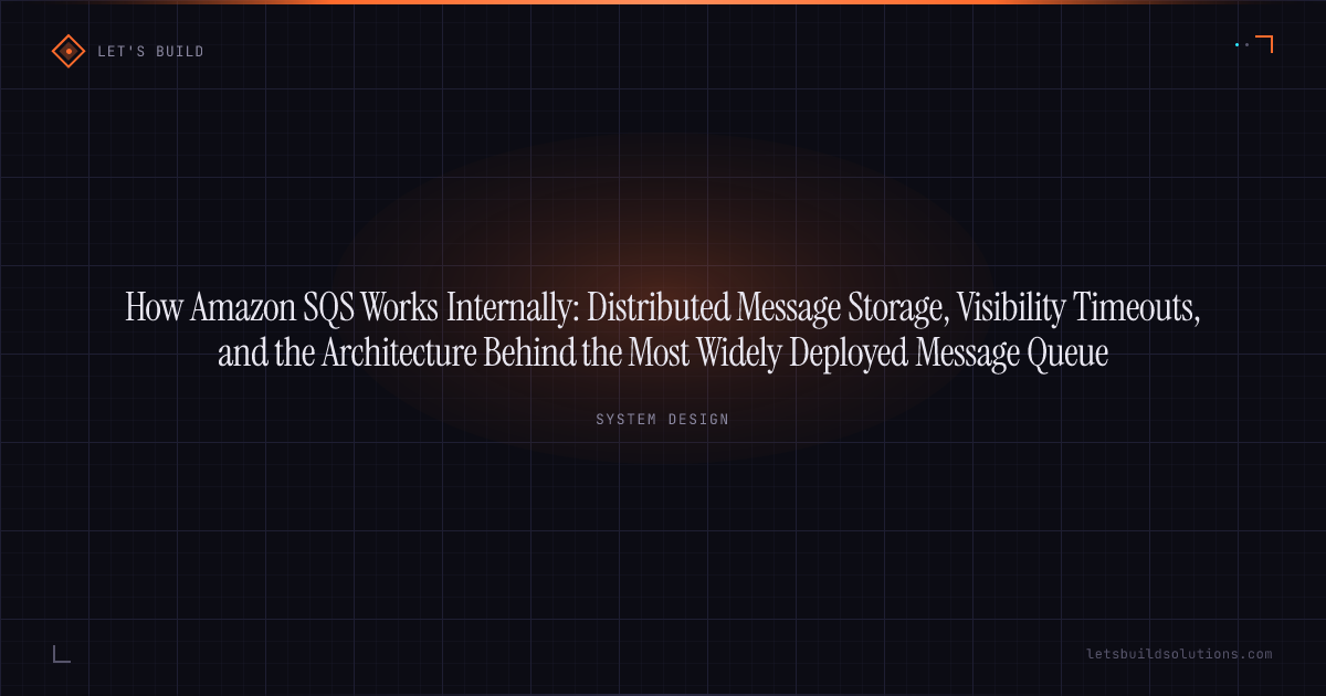 How Amazon SQS Works Internally: Distributed Message Storage, Visibility Timeouts, and the Architecture Behind the Most Widely Deployed Message Queue