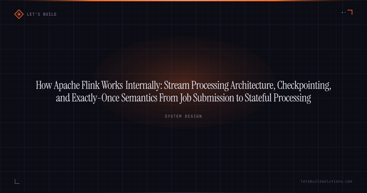 How Apache Flink Works Internally: Stream Processing Architecture, Checkpointing, and Exactly-Once Semantics From Job Submission to Stateful Processing