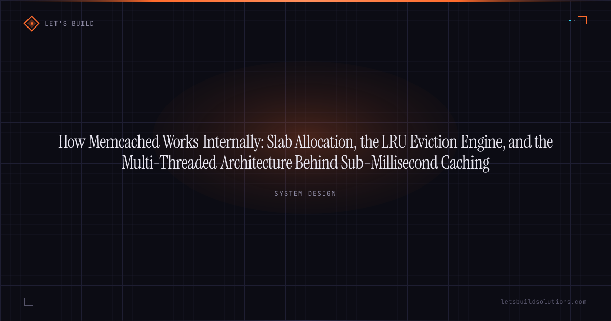 How Memcached Works Internally: Slab Allocation, the LRU Eviction Engine, and the Multi-Threaded Architecture Behind Sub-Millisecond Caching