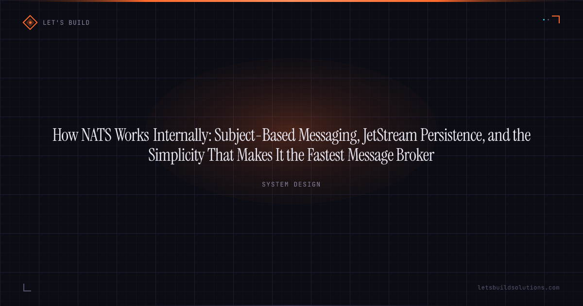 How NATS Works Internally: Subject-Based Messaging, JetStream Persistence, and the Simplicity That Makes It the Fastest Message Broker