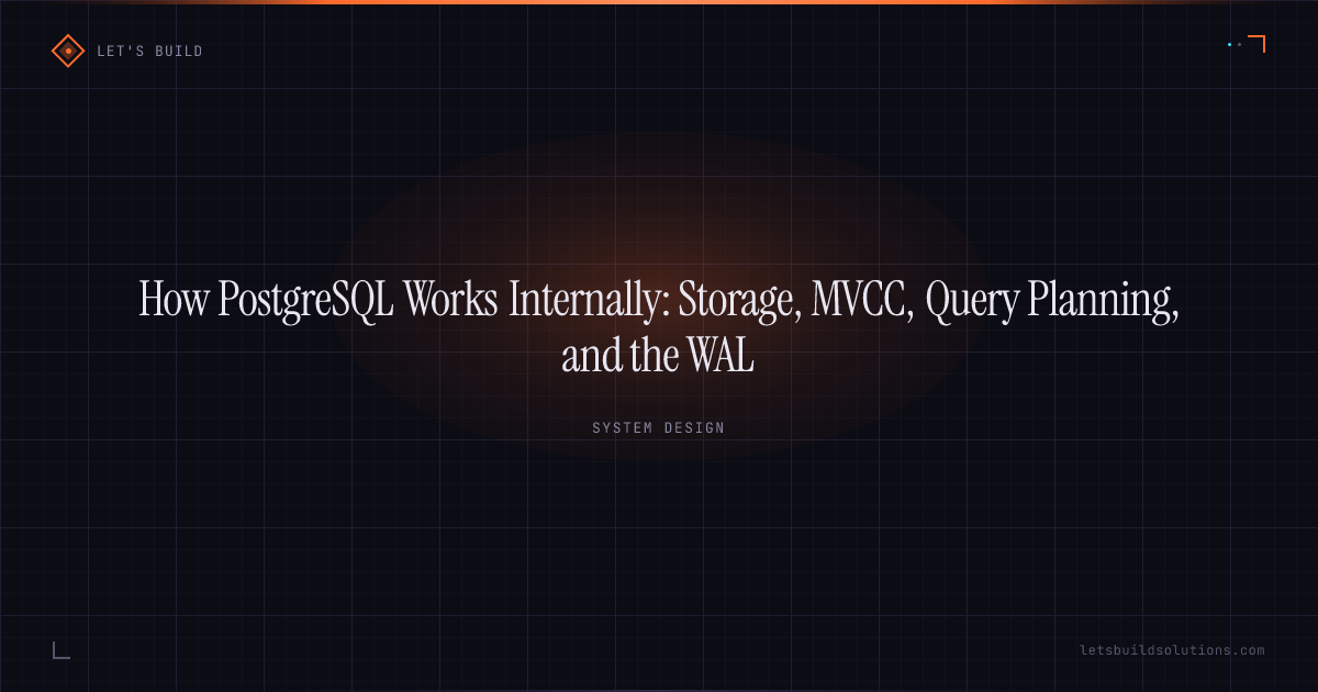 How PostgreSQL Works Internally: Storage, MVCC, Query Planning, and the WAL