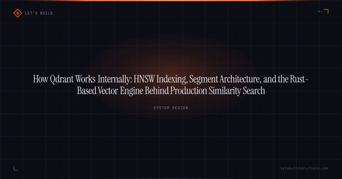 How Qdrant Works Internally: HNSW Indexing, Segment Architecture, and the Rust-Based Vector Engine Behind Production Similarity Search