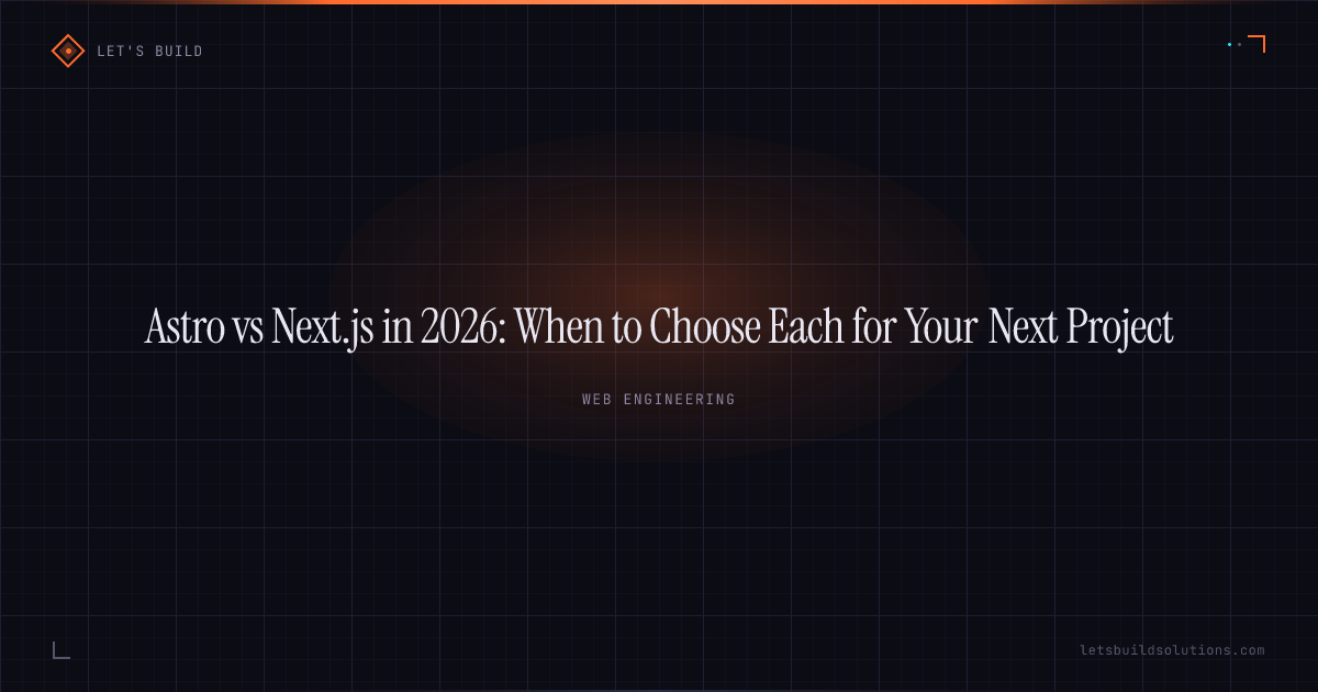 Astro vs Next.js in 2026: When to Choose Each for Your Next Project