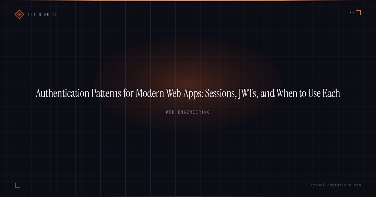 Authentication Patterns for Modern Web Apps: Sessions, JWTs, and When to Use Each
