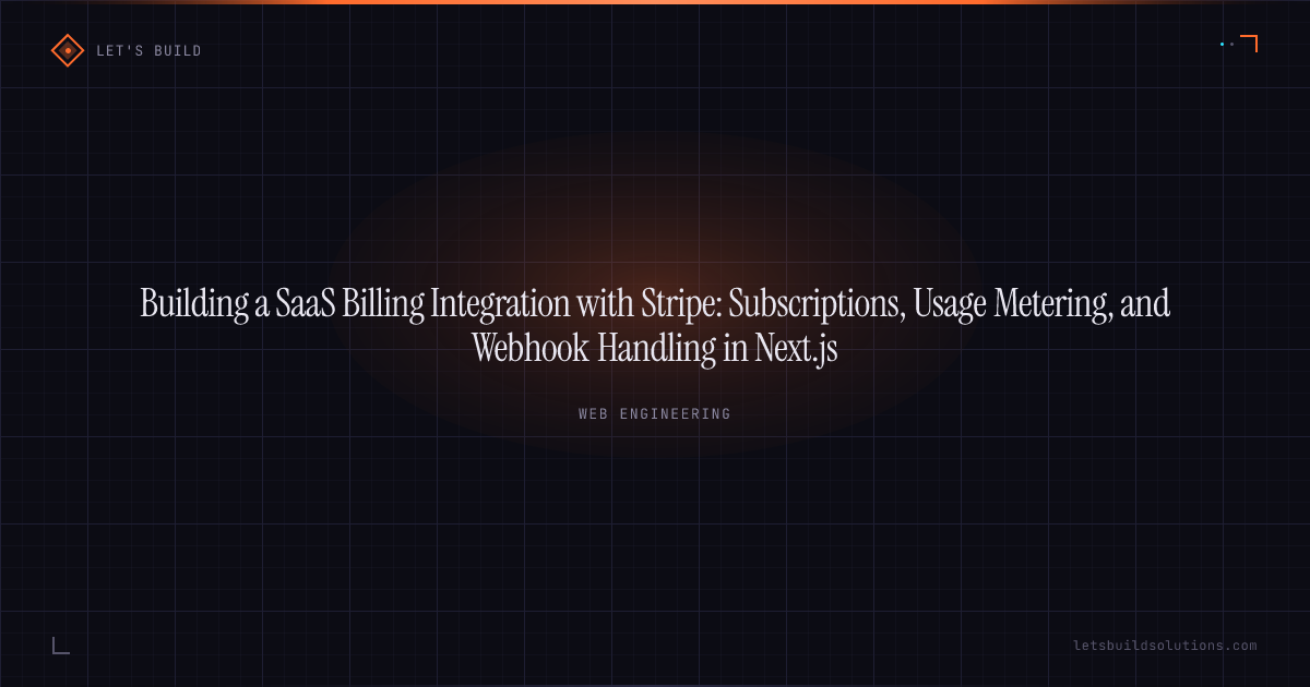 Building a SaaS Billing Integration with Stripe: Subscriptions, Usage Metering, and Webhook Handling in Next.js