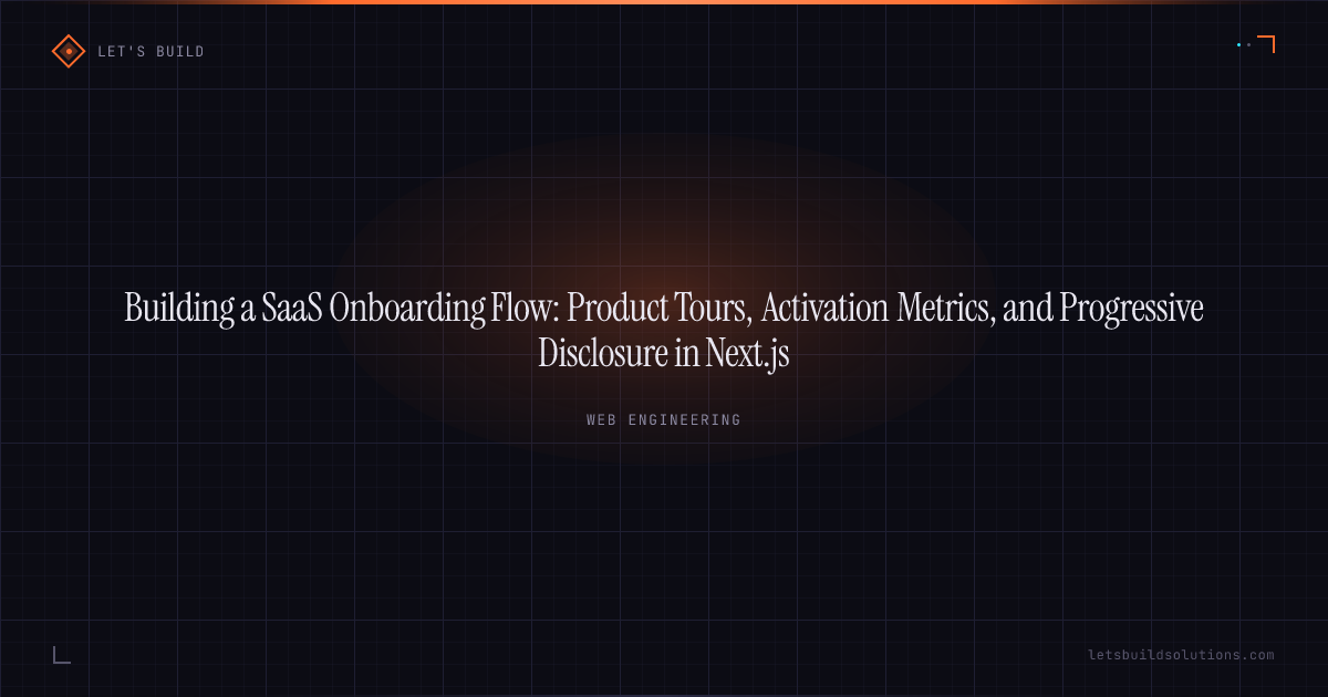 Building a SaaS Onboarding Flow: Product Tours, Activation Metrics, and Progressive Disclosure in Next.js
