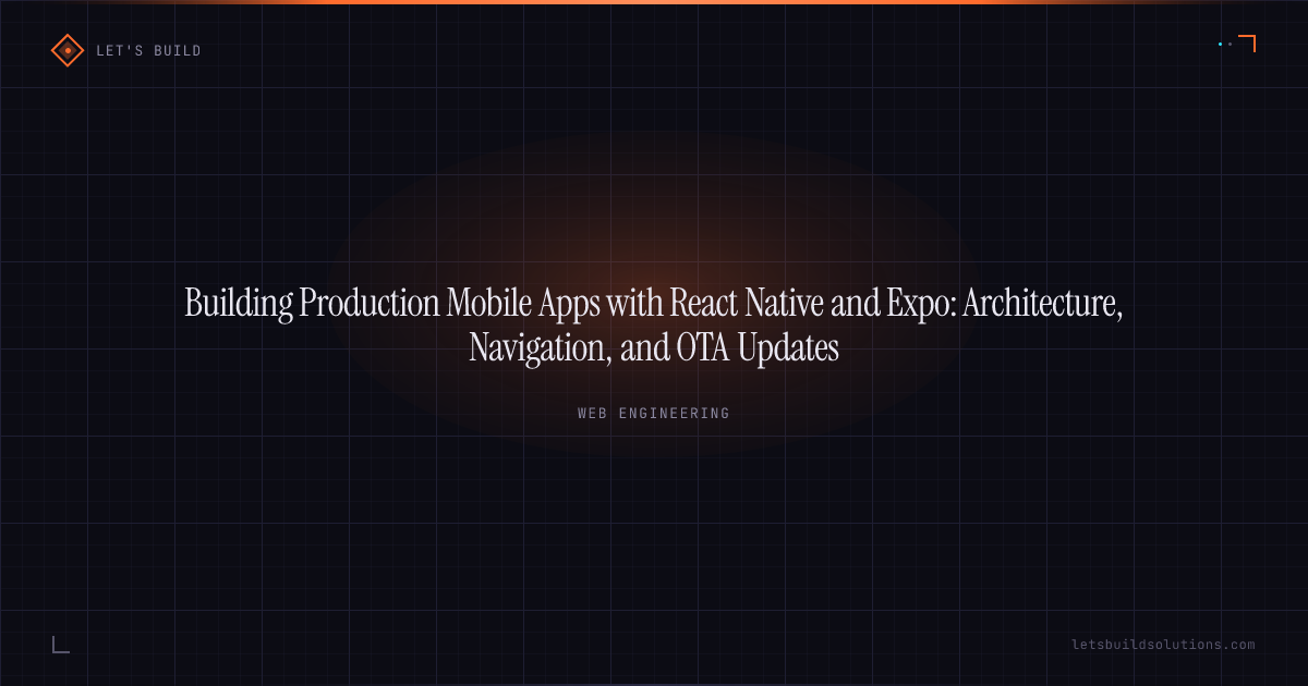 Building Production Mobile Apps with React Native and Expo: Architecture, Navigation, and OTA Updates