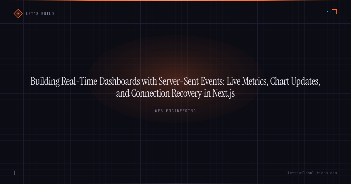 Building Real-Time Dashboards with Server-Sent Events: Live Metrics, Chart Updates, and Connection Recovery in Next.js