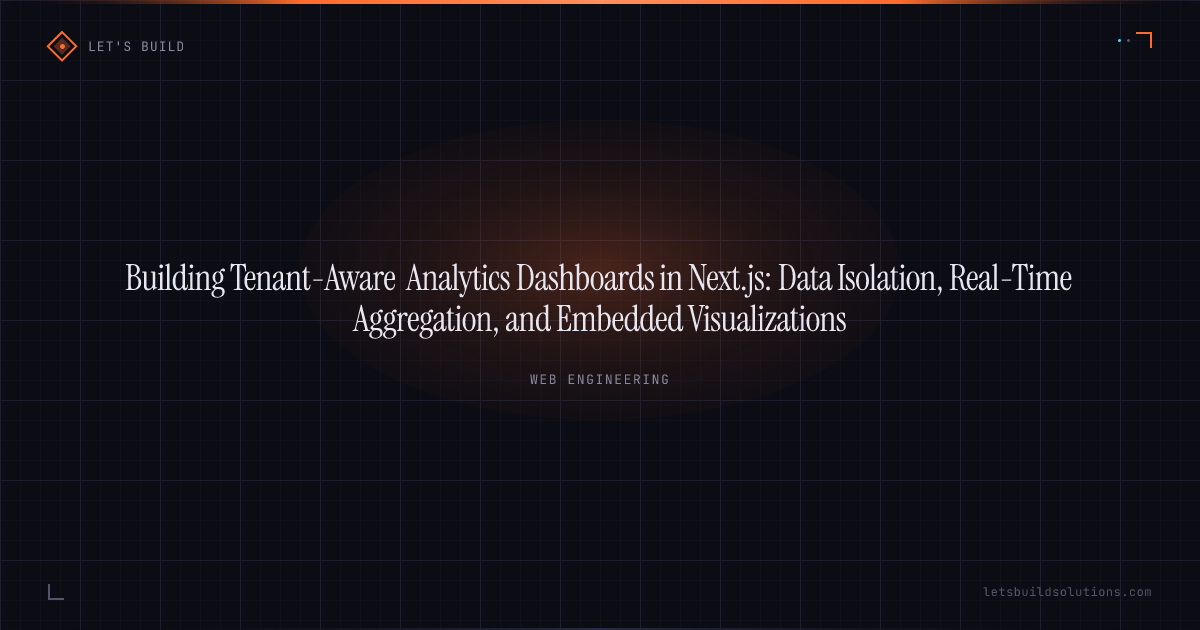 Building Tenant-Aware Analytics Dashboards in Next.js: Data Isolation, Real-Time Aggregation, and Embedded Visualizations