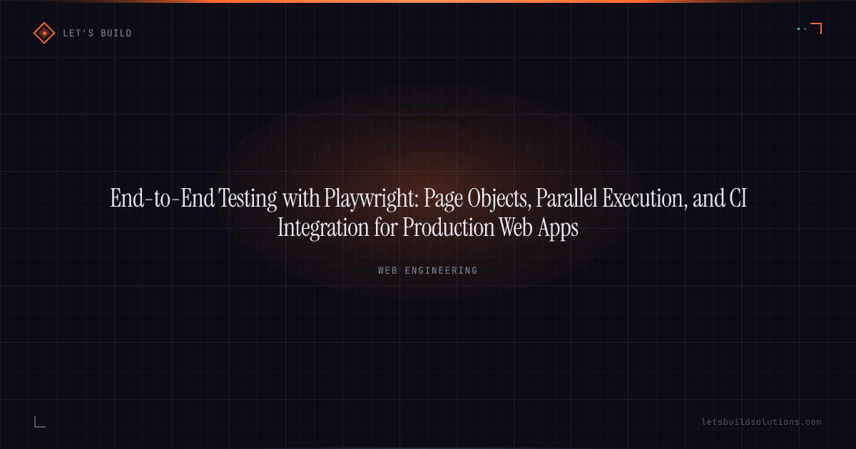 End-to-End Testing with Playwright: Page Objects, Parallel Execution, and CI Integration for Production Web Apps