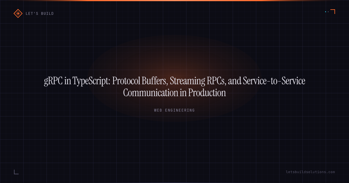 gRPC in TypeScript: Protocol Buffers, Streaming RPCs, and Service-to-Service Communication in Production