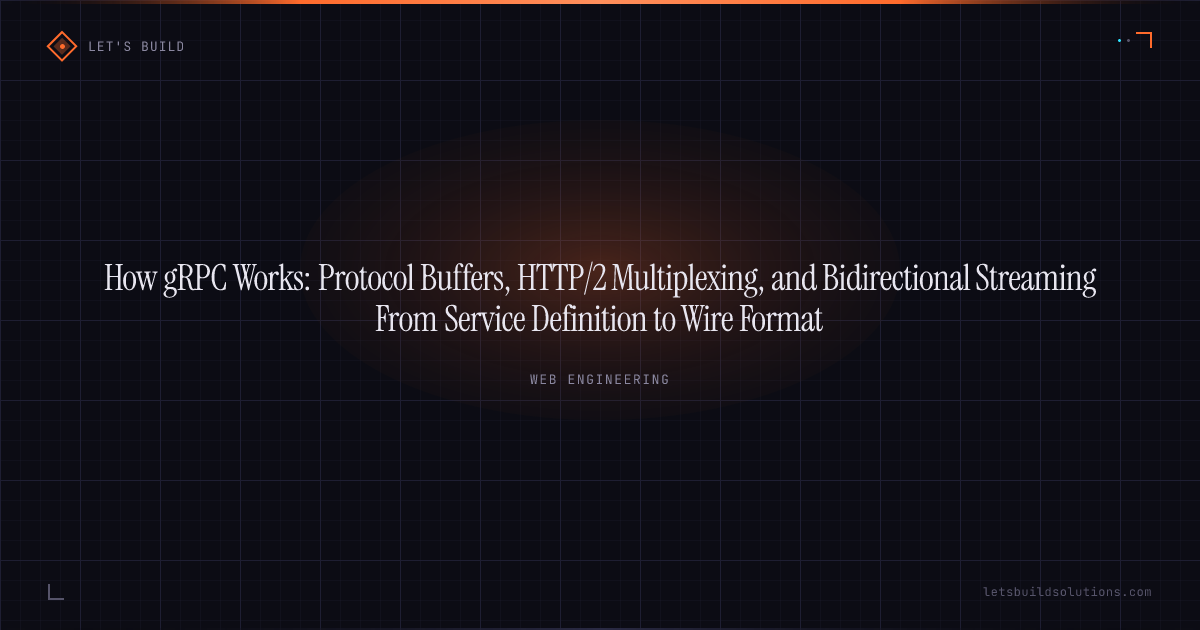 How gRPC Works: Protocol Buffers, HTTP/2 Multiplexing, and Bidirectional Streaming From Service Definition to Wire Format