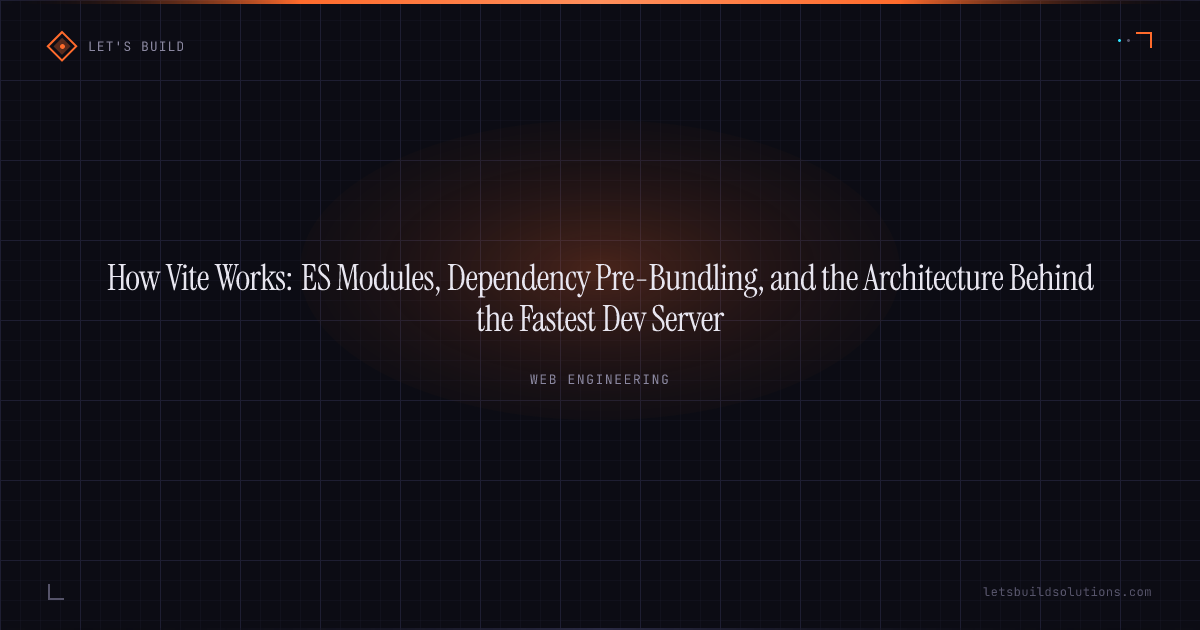 How Vite Works: ES Modules, Dependency Pre-Bundling, and the Architecture Behind the Fastest Dev Server
