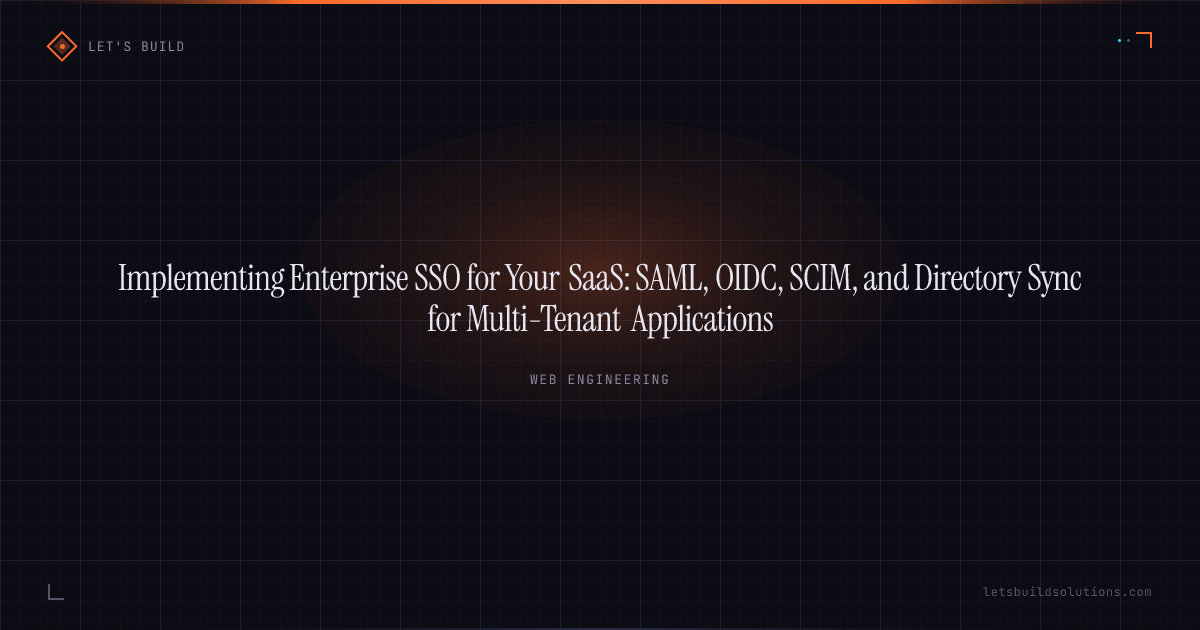 Implementing Enterprise SSO for Your SaaS: SAML, OIDC, SCIM, and Directory Sync for Multi-Tenant Applications