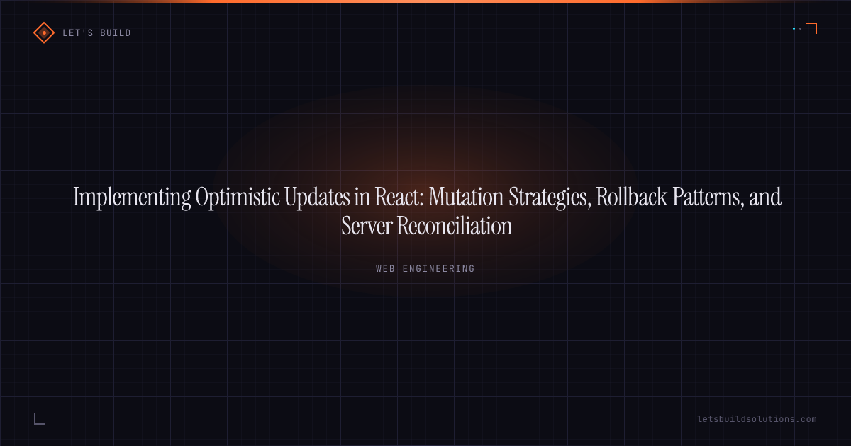 Implementing Optimistic Updates in React: Mutation Strategies, Rollback Patterns, and Server Reconciliation