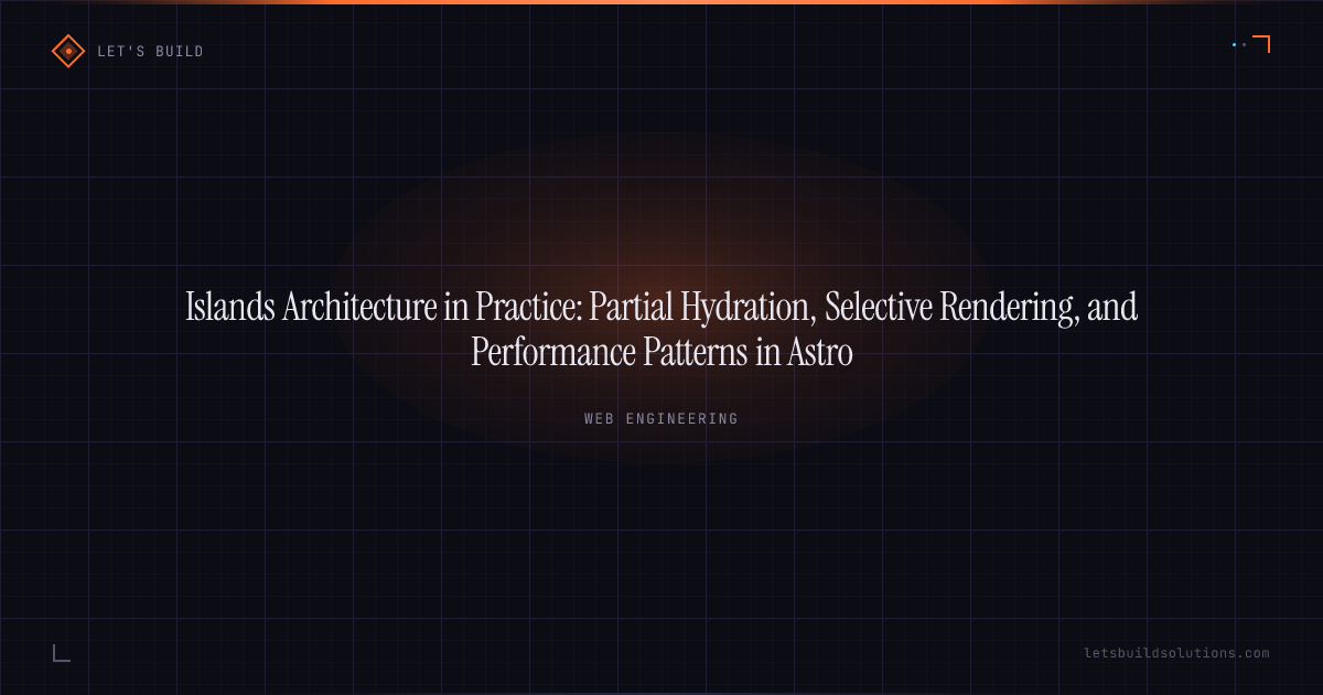 Islands Architecture in Practice: Partial Hydration, Selective Rendering, and Performance Patterns in Astro