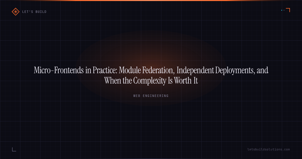 Micro-Frontends in Practice: Module Federation, Independent Deployments, and When the Complexity Is Worth It