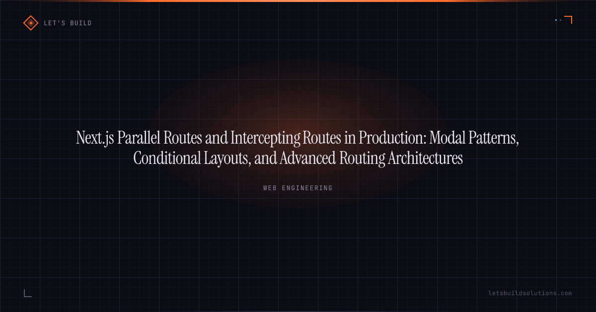 Next.js Parallel Routes and Intercepting Routes in Production: Modal Patterns, Conditional Layouts, and Advanced Routing Architectures