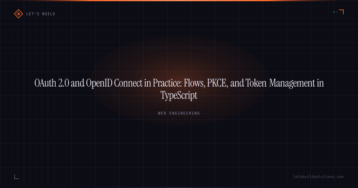 OAuth 2.0 and OpenID Connect in Practice: Flows, PKCE, and Token Management in TypeScript