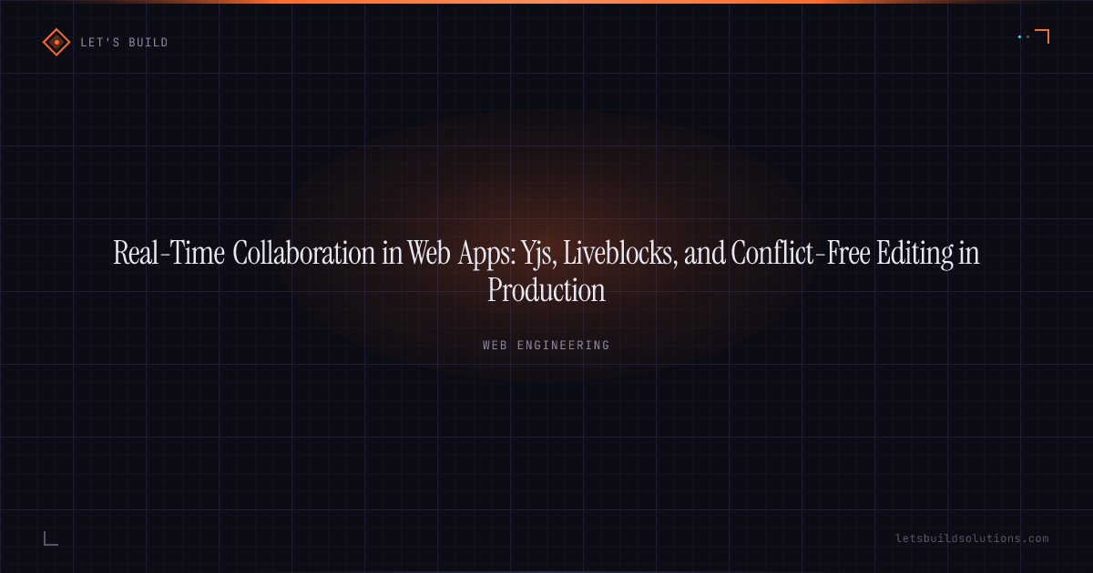 Real-Time Collaboration in Web Apps: Yjs, Liveblocks, and Conflict-Free Editing in Production