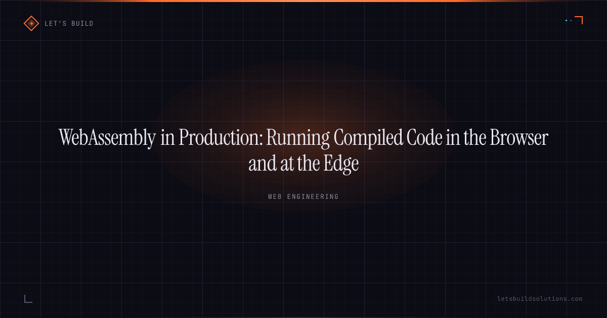 WebAssembly in Production: Running Compiled Code in the Browser and at the Edge